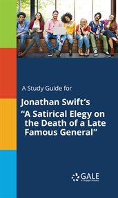 A study guide for jonathan swift's "a satirical elegy on the death of a late famous general" cover image