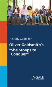 A study guide for oliver goldsmith's "she stoops to conquer" cover image
