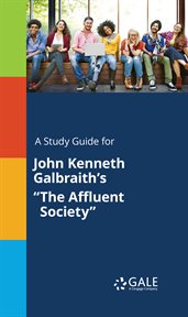 A study guide for john kenneth galbraith's "the affluent society" cover image