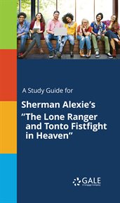 A study guide for sherman alexie's "the lone ranger and tonto fistfight in heaven" cover image