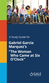 A study guide for gabriel garcia marquez's "the woman who came at six o'clock" cover image