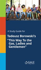 A study guide for tadeusz borowski's "this way to the gas, ladies and gentlemen" cover image