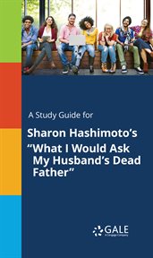 A study guide for sharon hashimoto's "what i would ask my husband's dead father" cover image