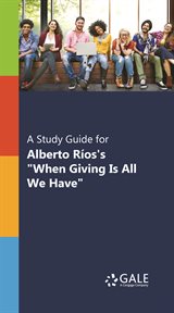 A study guide for alberto rios's "when giving is all we have" cover image