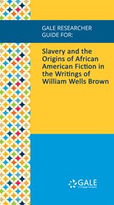 Slavery and the origins of african american fiction in the writings of william wells brown cover image