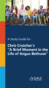 A study guide for chris crutcher's "a brief moment in the life of angus bethune" cover image