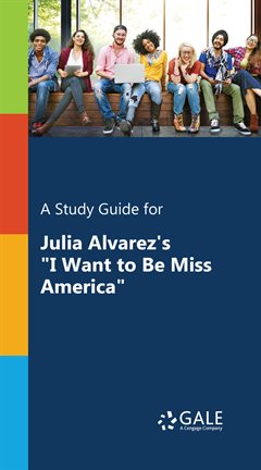 Cover image for A Study Guide for Julia Alvarez's "I Want to Be Miss America"