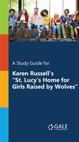 A study guide for karen russell's "st. lucy's home for girls raised by wolves" cover image