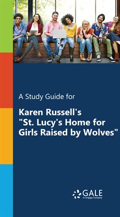 Cover image for A Study Guide for Karen Russell's "St. Lucy's Home for Girls Raised by Wolves"