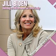 Jill Biden : making a difference as First Lady cover image