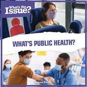 What's Public Health? : What's the Issue? cover image