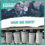 What Are Riots? : What's the Issue? cover image