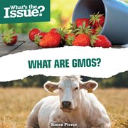 What Are GMOs? : What's the Issue? cover image
