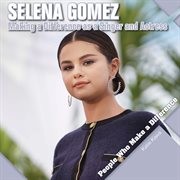 Selena Gomez : Making a Difference as a Singer and Actress. People Who Make a Difference cover image