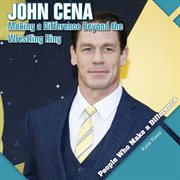 John Cena : Making a Difference Beyond the Wrestling Ring. People Who Make a Difference cover image