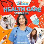 Health Care Workers : Meet the Key Workers cover image