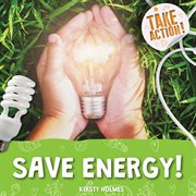 Save Energy! : Take Action! cover image