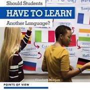 Should Students Have to Learn Another Language? : Points of View cover image