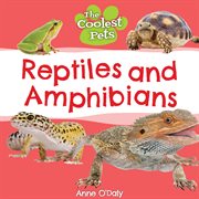 Reptiles and Amphibians : Coolest Pets cover image