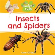 Insects and Spiders : Coolest Pets cover image