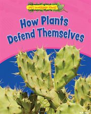 How Plants Defend Themselves : Let's Investigate Plants! cover image
