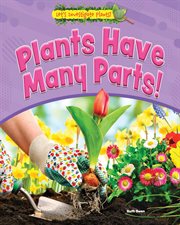 Plants Have Many Parts! : Let's Investigate Plants! cover image