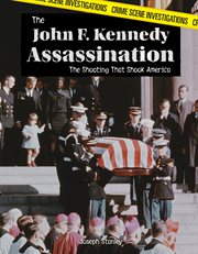 The John F. Kennedy assassination : the shooting that shook America cover image