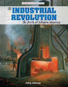 Link to The Industrial Revolution by Emily Mahoney in Hoopla