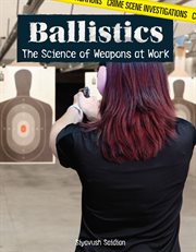 Ballistics: The Science of Weapons at Work cover image