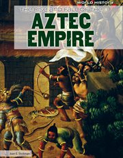 The rise and fall of the Aztec empire cover image