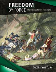 FREEDOM BY FORCE : the history of slave rebellions cover image