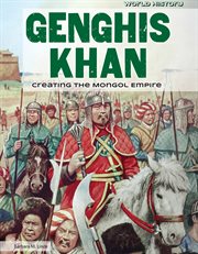 Genghis Khan : creating the Mongol empire cover image