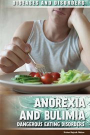 Anorexia and bulimia : dangerous eating disorders cover image