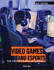 Video games and esports. The Growing World of Gamers cover image