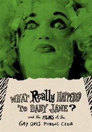 What Really Happened to Baby Jane? and the Films of the Gay Girls Riding Club cover image