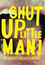 Shut up little man! an audio misadventure cover image