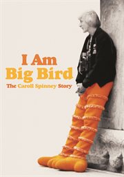 I am Big Bird : the Caroll Spinney story cover image
