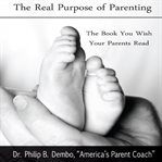 The real purpose of parenting : the book you wish your parents read cover image