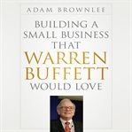 Building a small business that Warren Buffett would love cover image