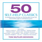 50 self-help classics 50 inspirational books to transform your life from timeless sages to contemporary gurus cover image