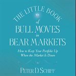 The little book of bull moves in bear markets. How to Keep Your Portfolio Up When the Market is Down cover image