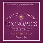 The little book of economics : how the economy works in the real world cover image