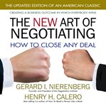 The new art of negotiating : how to close any deal cover image