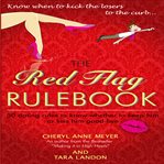 The red flag rule book : 50 dating rules to know whether to keep him or kiss him good-bye cover image