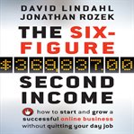 The six figure second income : how to start and grow a successful online business without quitting your day job cover image