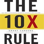 The 10x rule : the only difference between success and failure