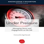 Under pressure : managing stress and engagement on the job cover image