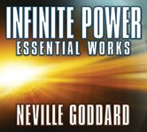 Infinite power : essential works by neville goddard cover image