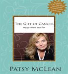 The gift of cancer: my greatest teacher cover image