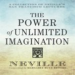 The power of unlimited imagination : a collection of Neville's San Francisco lectures cover image
